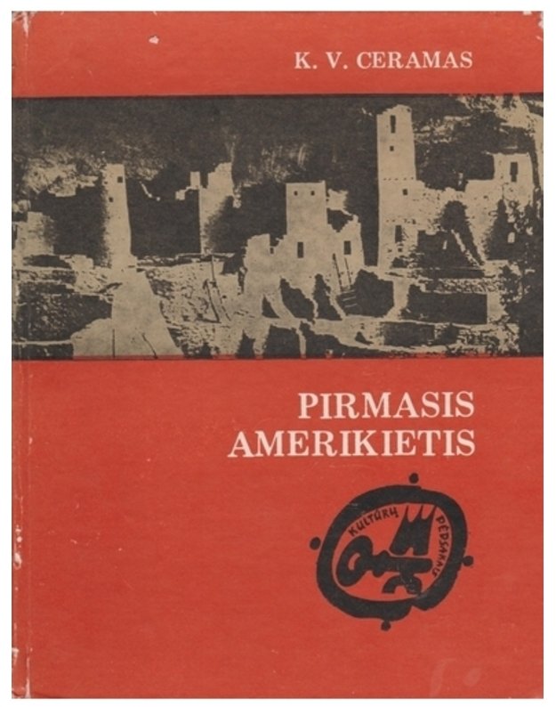 Pirmasis amerikietis / Kultūrų pėdsakais (Ikikolumbinės epochos indėnų mįslė) - K. V. Ceramas