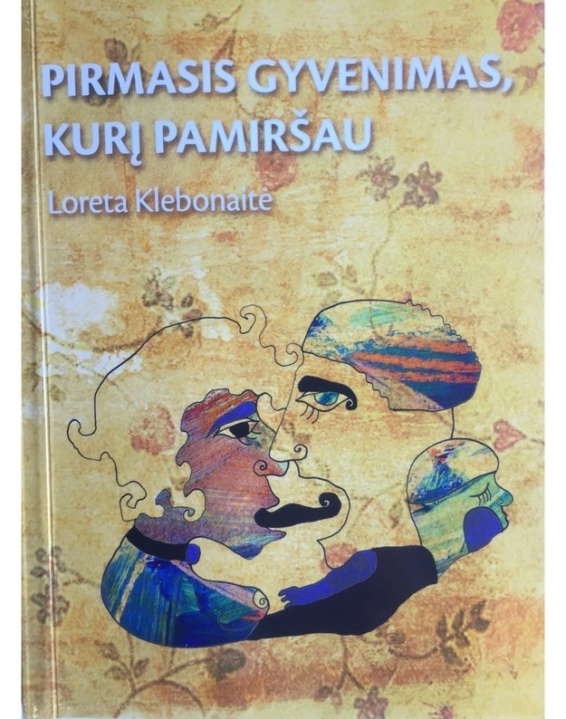 Pirmasis gyvenimas, kurį pamiršau - Loreta Klebonaitė