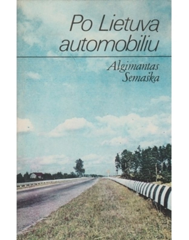 Po Lietuvą automobiliu - Algimantas Semaška