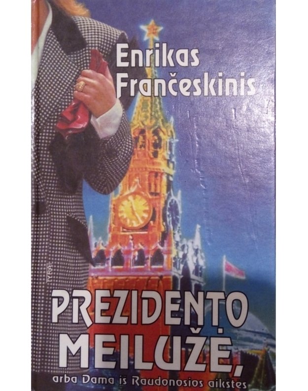 Prezidento meilužė, arba Dama iš Raudonosios aikštės. Romanas - Frančeskinis Enrikas