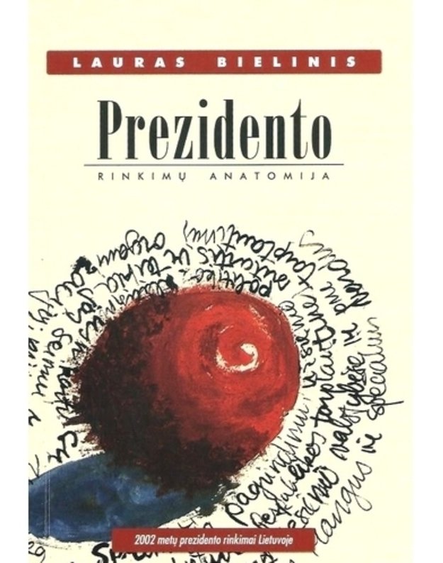 Prezidento rinkimų anatomija. 2002 metų prezidento rinkimai Lietuvoje - Laučius Vladimiras