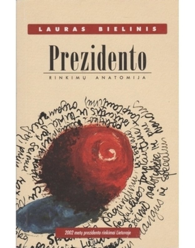 Prezidento rinkimų anatomija. 2002 metų prezidento rinkimai Lietuvoje - Laučius Vladimiras