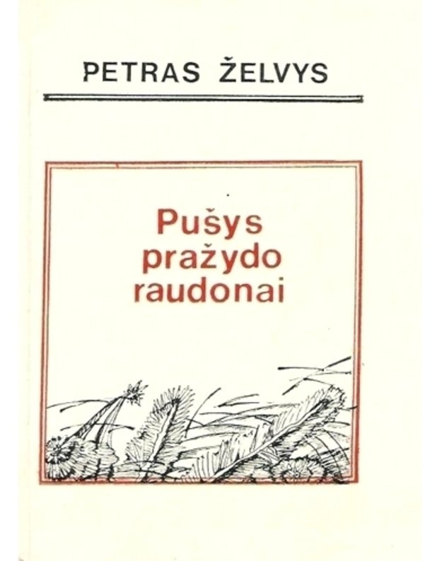 Pušys pražydo raudonai. Apybraižos - Želvys Petras 