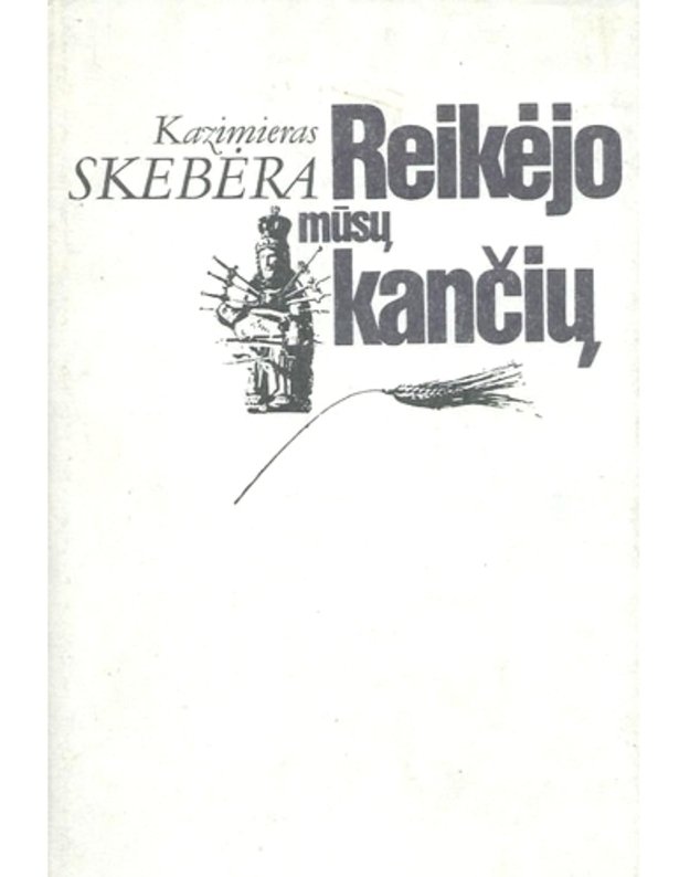 Reikėjo mūsų kančių - Skebėra Kazimieras 