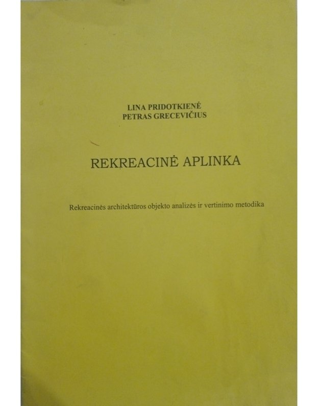 Rekreacinė aplinka. Rekreacinės architektūros objekto analizės ir vertinimo metodika - Lina Pridotkienė, Petras Grecevičius