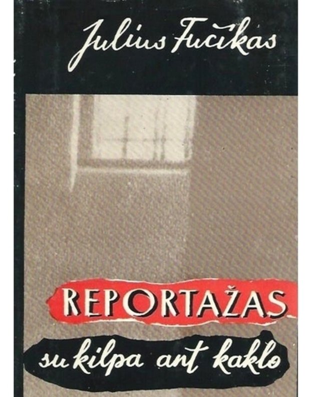 Reportažas su kilpa ant kaklo / 2-as leidimas, 1974 - Fučikas Julius