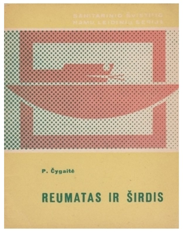 Reumatas ir širdis / Sanitarinio švietimo namai - Čygaitė P., med. m. kand.