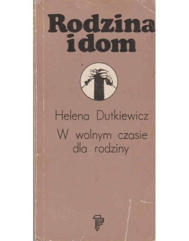 Rodzina i dom - Dutkiewicz Helena