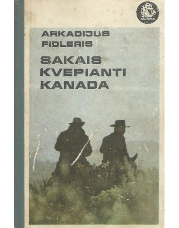 Sakais kvepianti Kanada / Horizontai - Arkadijus Fidleris