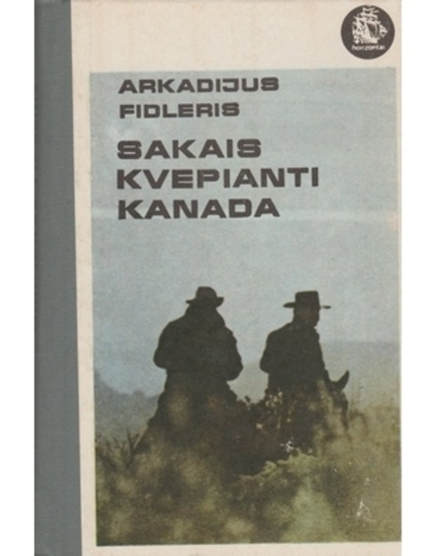 Sakais kvepianti Kanada / Horizontai - Arkadijus Fidleris