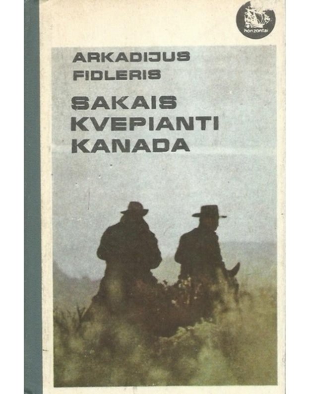 Sakais kvepianti Kanada / Horizontai - Arkadijus Fidleris