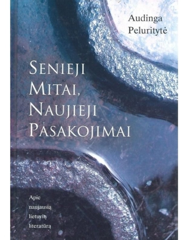 Senieji mitai, Naujieji pasakojimai - Audinga Peluritytė