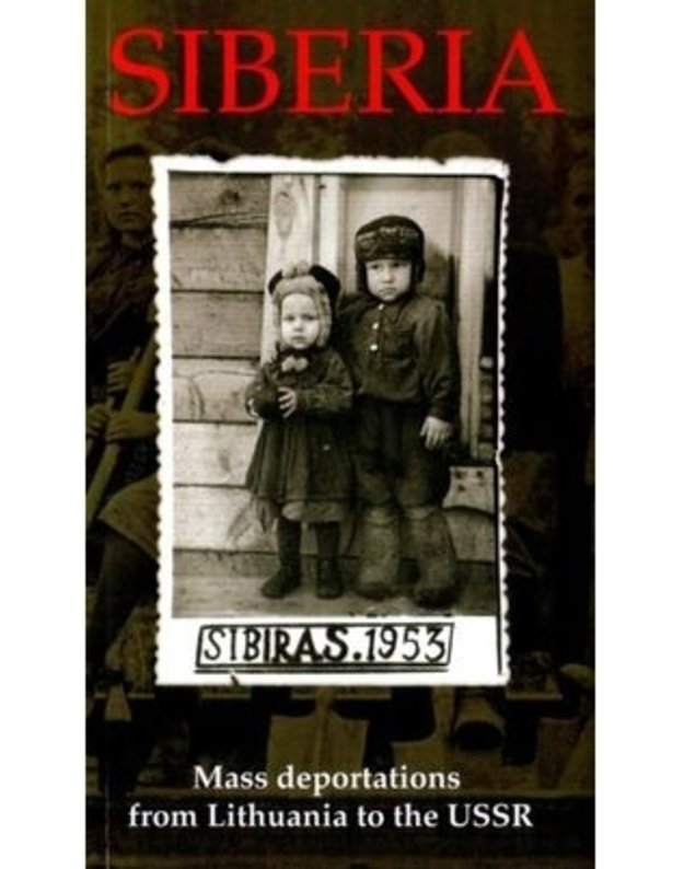 Siberia. Mass deportations from Lithuania to the USSR - Dalia Kuodytė, Rokas Tracevskis