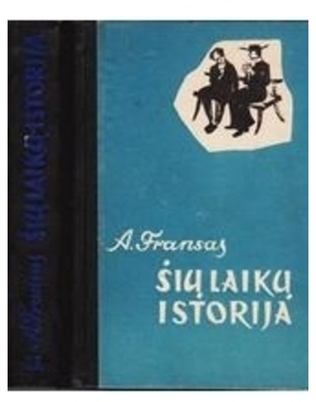 Šių laikų istorija I-II - Fransas Anatolis  / Prancūzija / piešiniai Herman Pollio, medžio raižiniai J. Malkurono