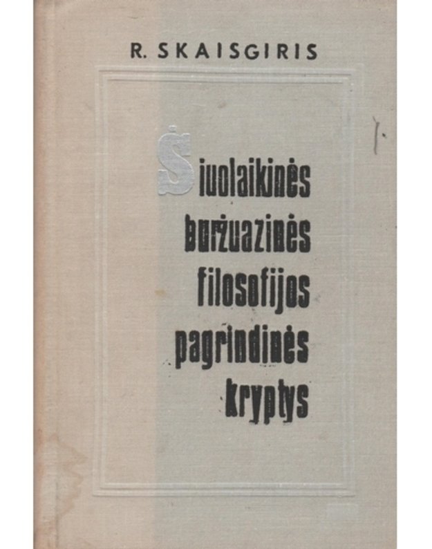 Šiuolaikinės buržuazinės filosofijos pagrindinės kryptys - R. Skaisgiris