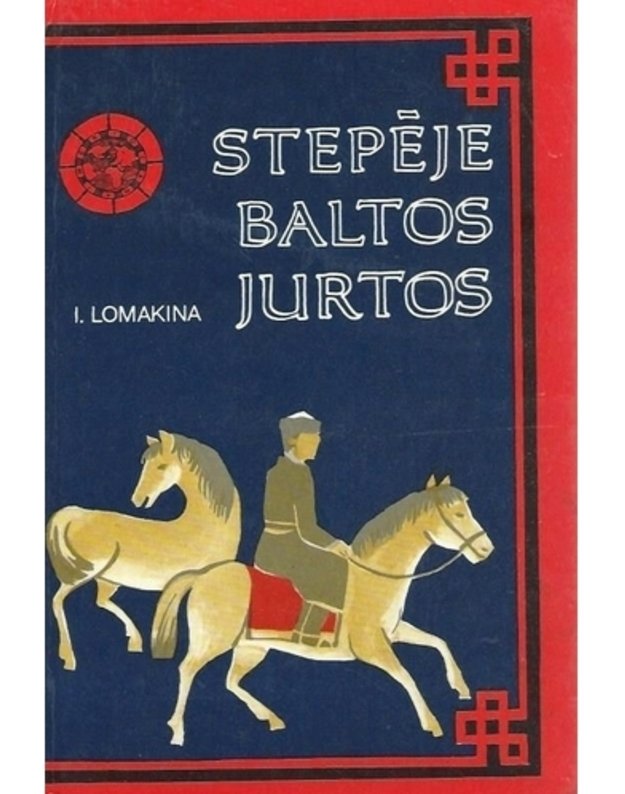 Stepėje baltos jurtos - Lomakina Inesa