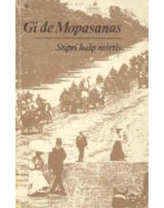 Stipri kaip mirtis. Romanas - Gi de Mopasanas 