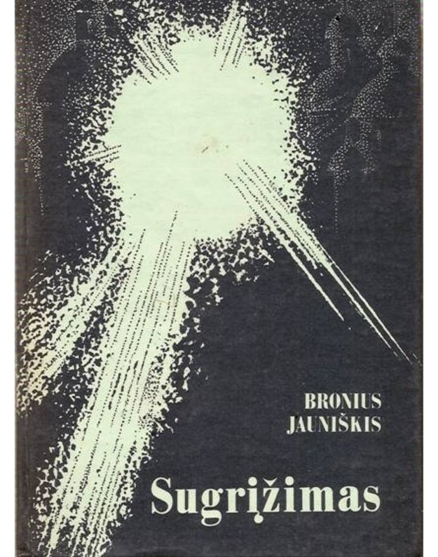 Sugrįžimas. Dokumentinė apysaka - Jauniškis Bronius 