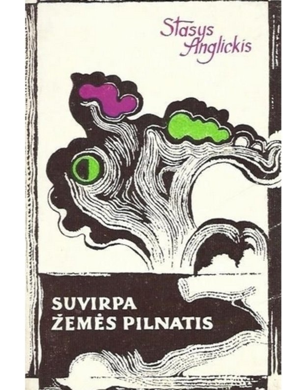 Suvirpa žemės pilnatis. Eilėraščiai - Anglickis Stasys