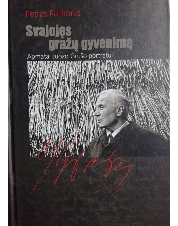 Svajojęs gražų gyvenimą. Apmatai Juozo Grušo portretui - Palilionis Petras