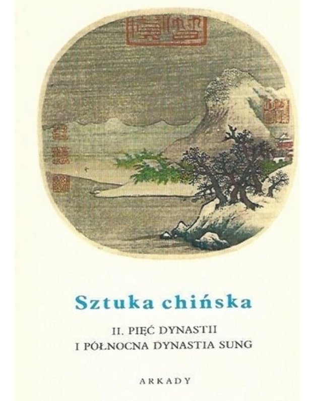 Sztuka chinska: II. Pięc dynastii I polnocna dynastia Sung / 48 - Jean A. Keim