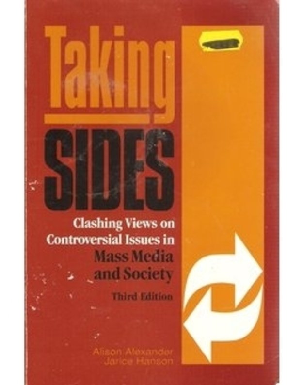 Taking Sides. Clashing Wiews on Controversial Issues in Mass Media and Society - Alison Alexander, Jarice Hanson