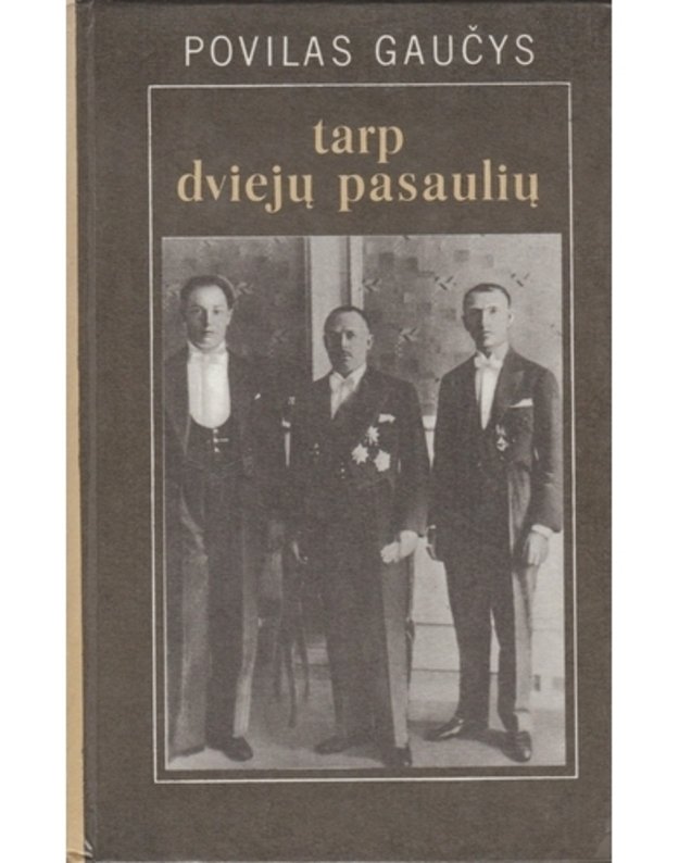 Tarp dviejų pasaulių. Iš mano atsiminimų 1915-1938 - Gaučys Povilas