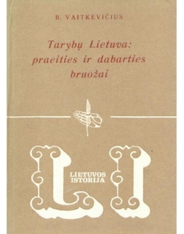 Tarybų Lietuva: praeities ir dabarties bruožai / Lietuvos istorija - B. Vaitkevičius