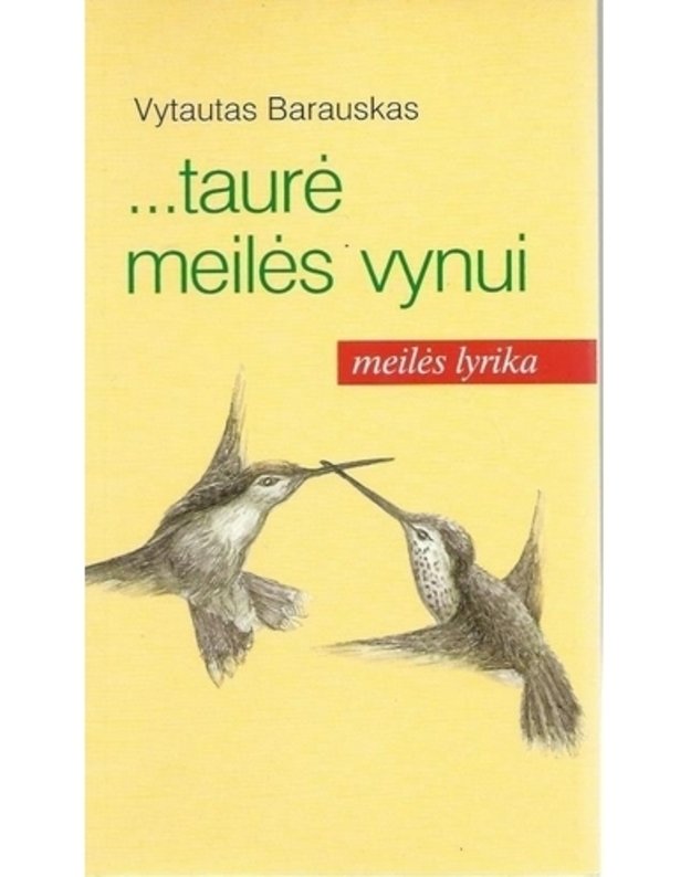 ...taurė meilės vynui. Meilės lyrika - Barauskas Vytautas 