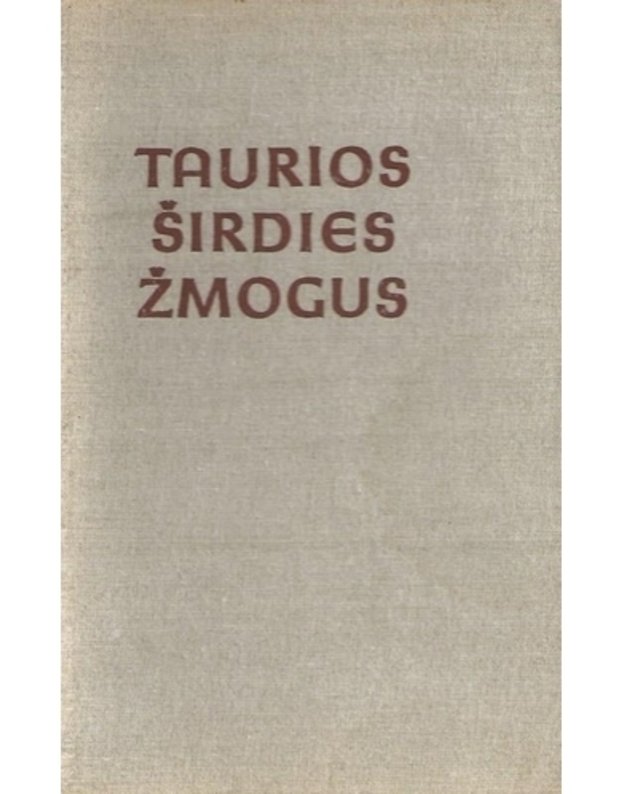 Taurios širdies žmogus. Atsiminimai apie Justą Paleckį - sud. J. Jakaitienė, J. V. Paleckis, M. Tamošiūnas