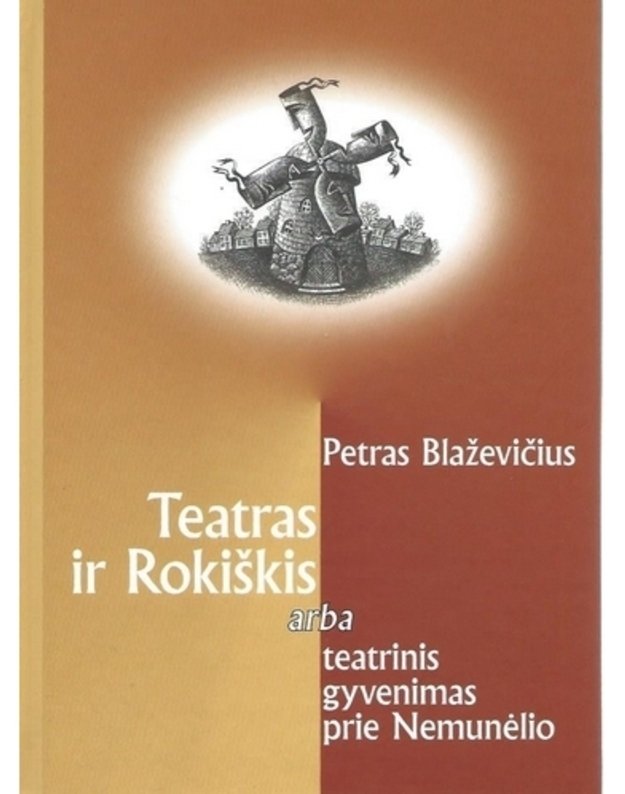 Teatras ir Rokiškis, arba Teatrinis gyvenimas prie Nemunėlio - Blaževičius Petras