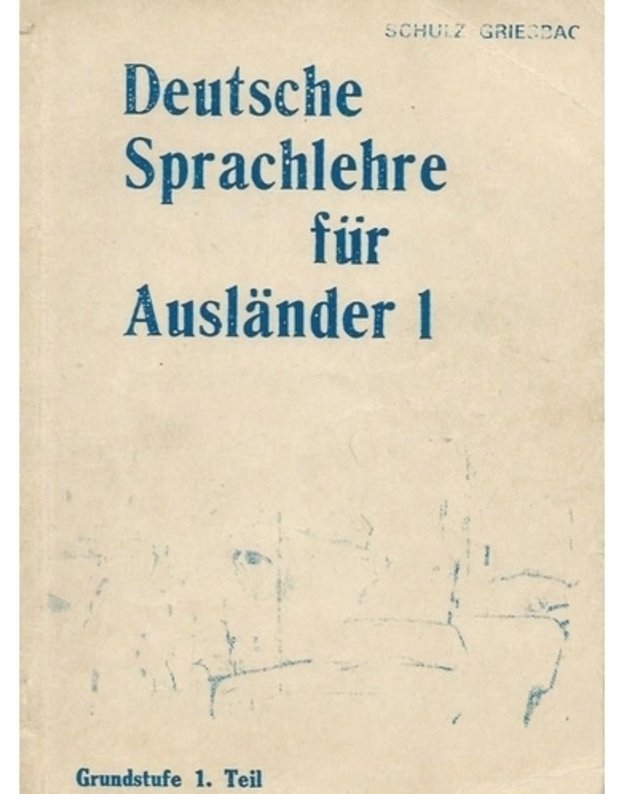 Teil 1. Deutsche Sprachlehre fuer Auslaender. Grundstufe - Griesbach Schulz