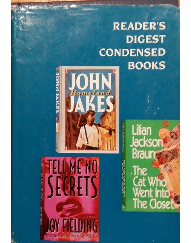 The Cat Who Went Into The Closet. Homeland. Tell Me No Secrets / Reader's Digest Condensed Books - Lilian Jackson Braun, John Jakes, Joy Fielding