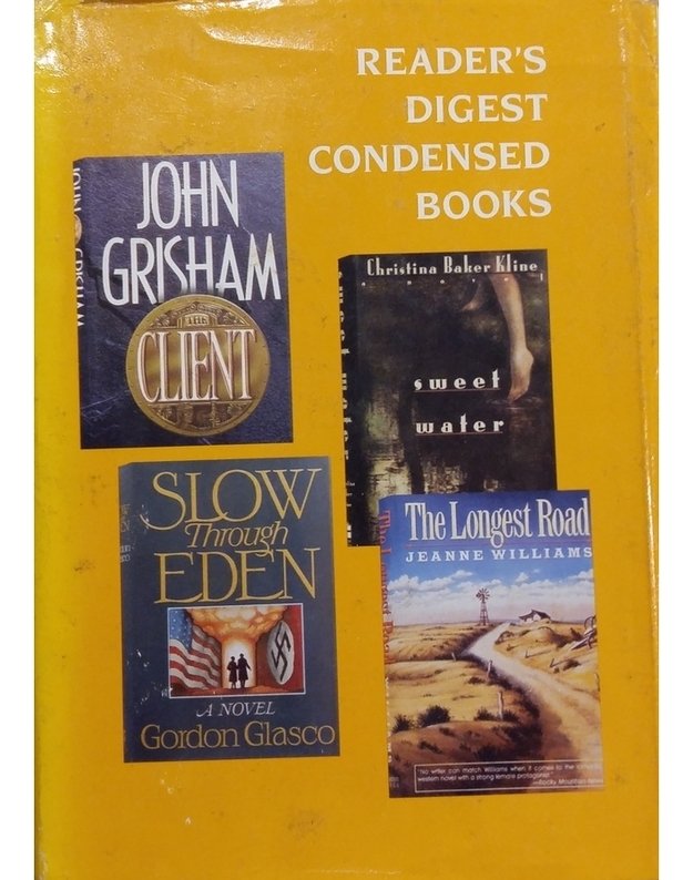 The Client. Sweet Water. Slow Through Eden. The Longest Road / Reader's Digest Condensed Books - John Grisham, Christina Baker Kline, Gordon Glasco, Jeanne Williams