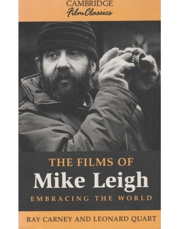 The Films of Mike Leigh Embracing the World - Ray Carney, Leonard Quart