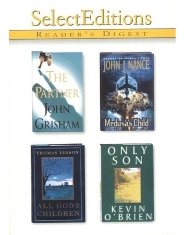 The Partner. Medusa's Child. All God's Children. Only Son / Reader's Digest Select Editions - John Grisham, John J. Nance, Thomas Edison, Kevin O'Brien