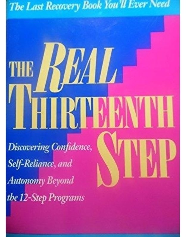 The Real Thirteenth Step, Discovering Confidence, Self-Reliance, and Autonomy Beyond the 12-Step Programs - Tina Tessina