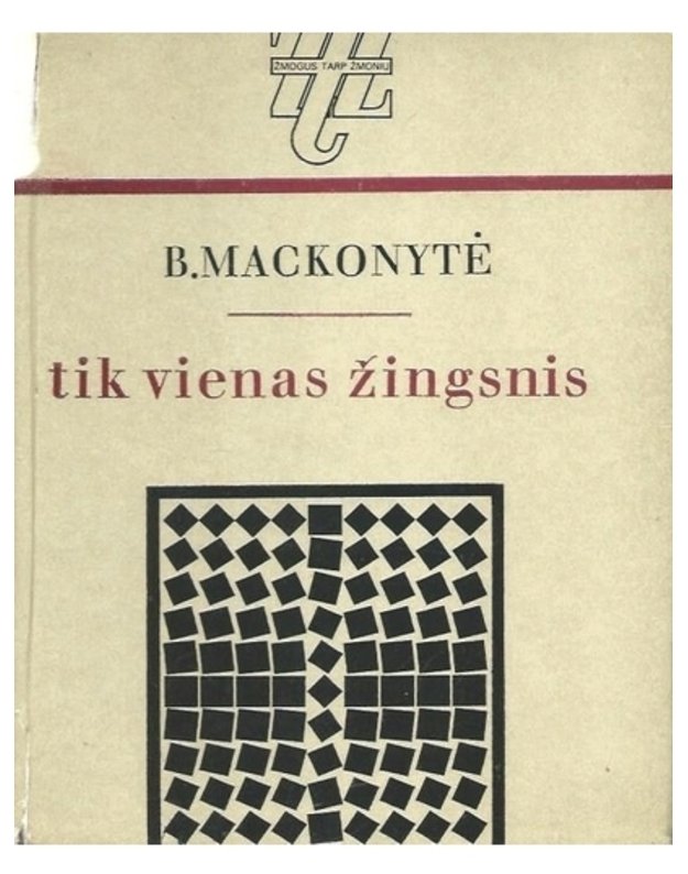 Tik vienas žingsnis. Apybraižos / Žmogus tarp žmonių - Mackonytė Birutė