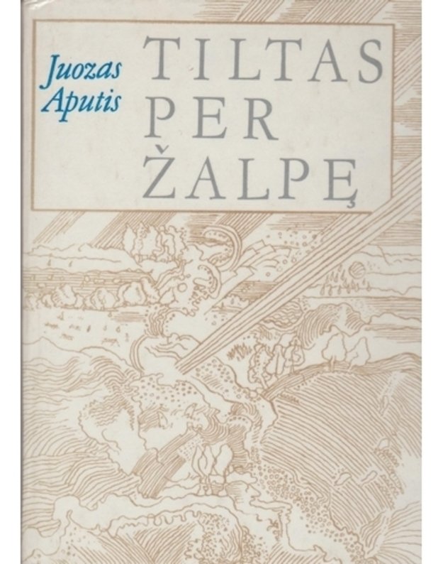 Tiltas per Žalpę. Apysakos - Aputis Juozas