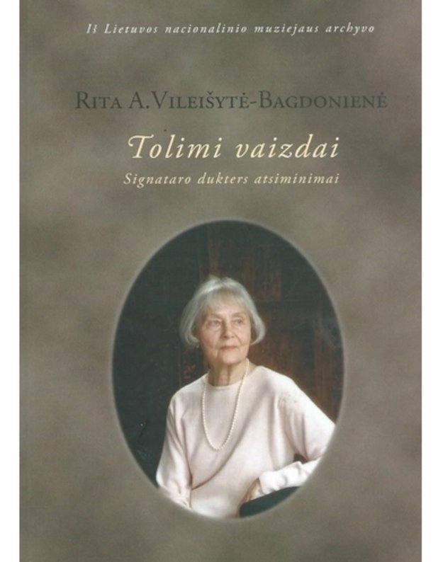 Tolimi vaizdai: Signataro dukters atsiminimai - Vileišytė-Bagdonienė Rita A.