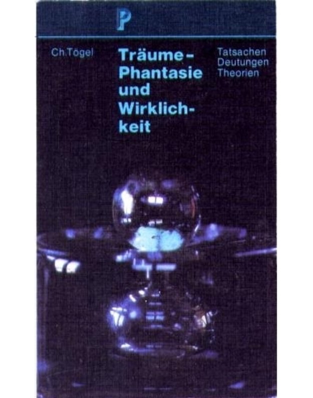 Träume-Phantasie und Wirklichkeit - Christfried Tögel