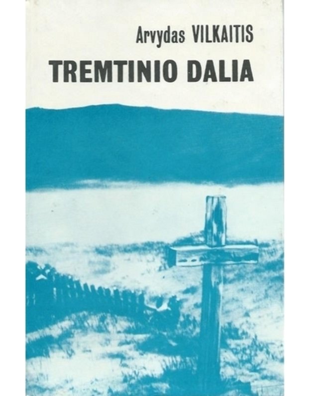 Tremtinio dalia - Arvydas Vilkaitis