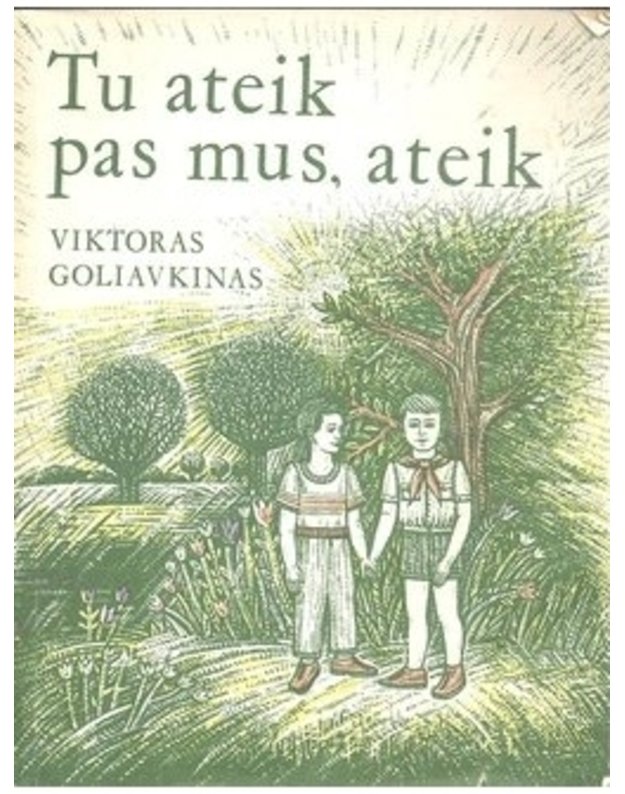 Tu ateik pas mus, ateik - Viktoras Goliavkinas