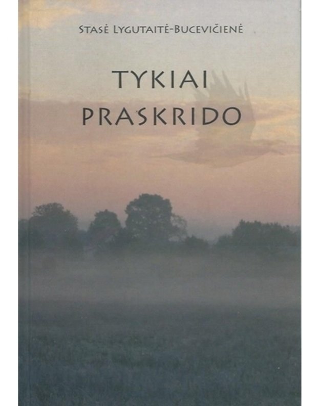 Tykiai praskrido - Stasė Lygutaitė-Bucevičienė