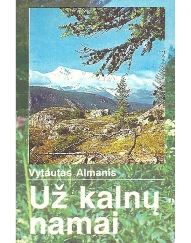 Už kalnų namai. Nuotykių apysaka - Almanis Vytautas