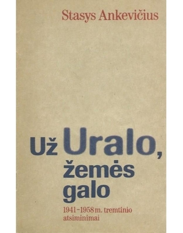 Už Uralo, žemės galo - Ankevičius Stasys