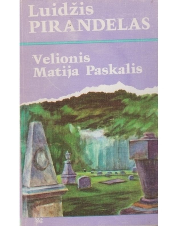 Velionis Matija Paskalis. Romanas - Pirandelas Luidžis / Italija