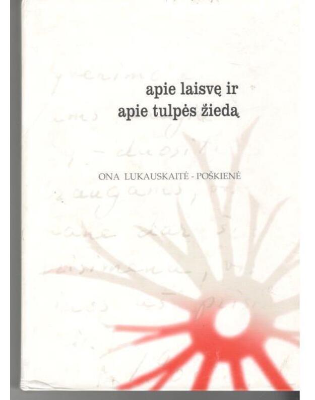 Apie laisvę ir apie tulpės žiedą - Lukauskaitė-Poškienė	Ona