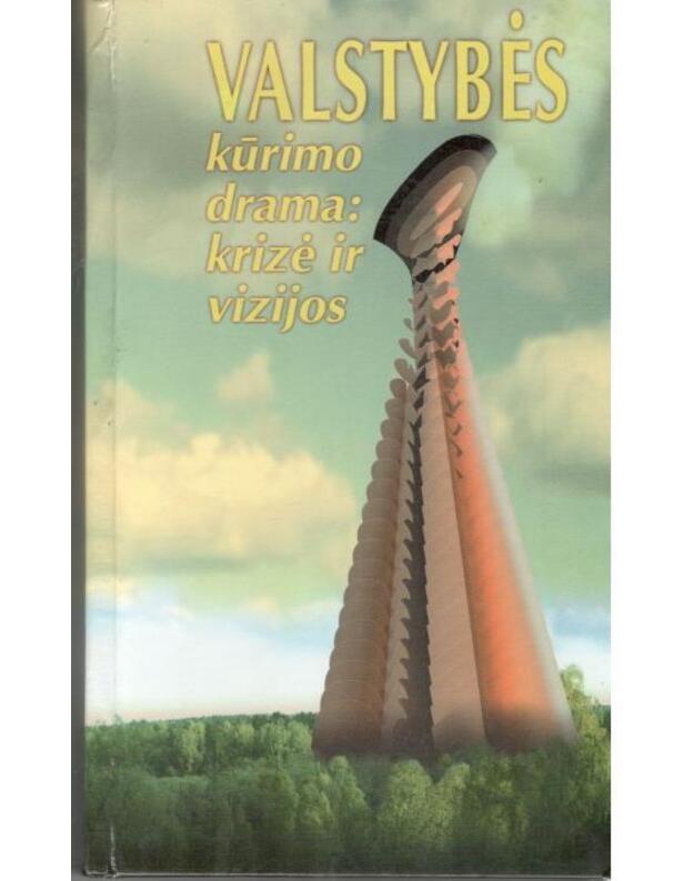 Valstybės kūrimo drama: krizė ir vizijos - Straipsnių rinktinė