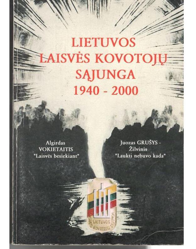 Lietuvos Laisvės Kovotojų Sąjunga 1940-2000: I d. Laisvės besiekiant. II d. Laukti nebuvo kada - I dalies autorius A. Vokietaitis, II dalies - J. Grušys-Žilvinis, sudarytojas J. Grušys